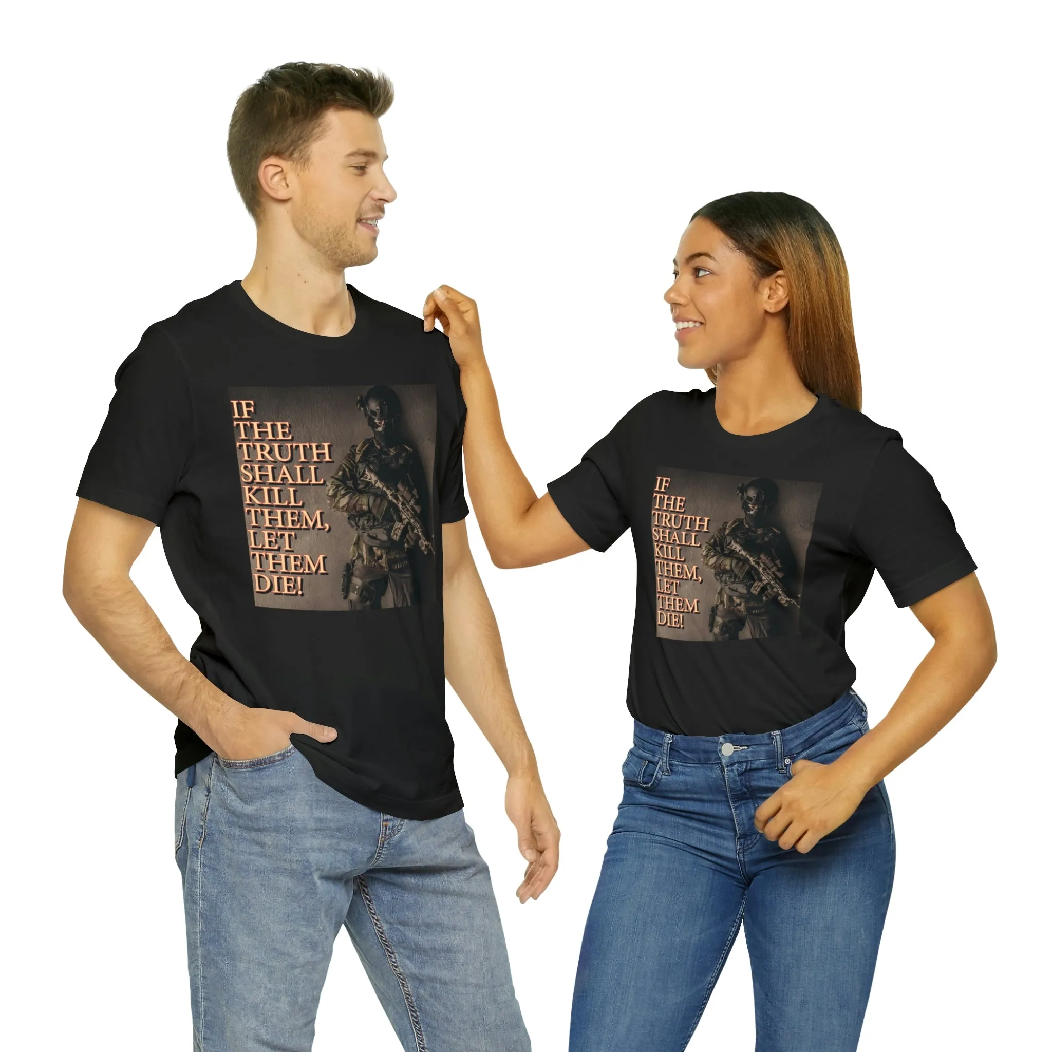 If The Truth Shall Kill Them Let Them Die! Short Sleeve Tee