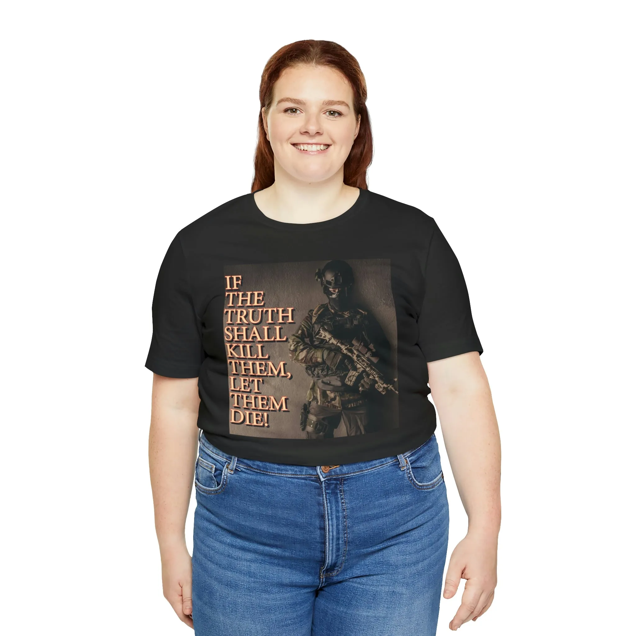 If The Truth Shall Kill Them Let Them Die! Short Sleeve Tee