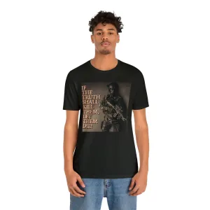 If The Truth Shall Kill Them Let Them Die! Short Sleeve Tee