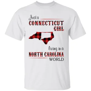 Just A Connecticut Girl Living In A North Carolina World T-shirt