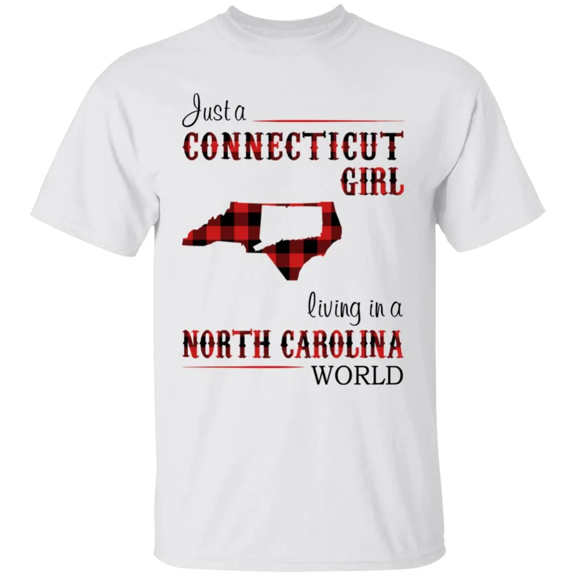 Just A Connecticut Girl Living In A North Carolina World T-shirt