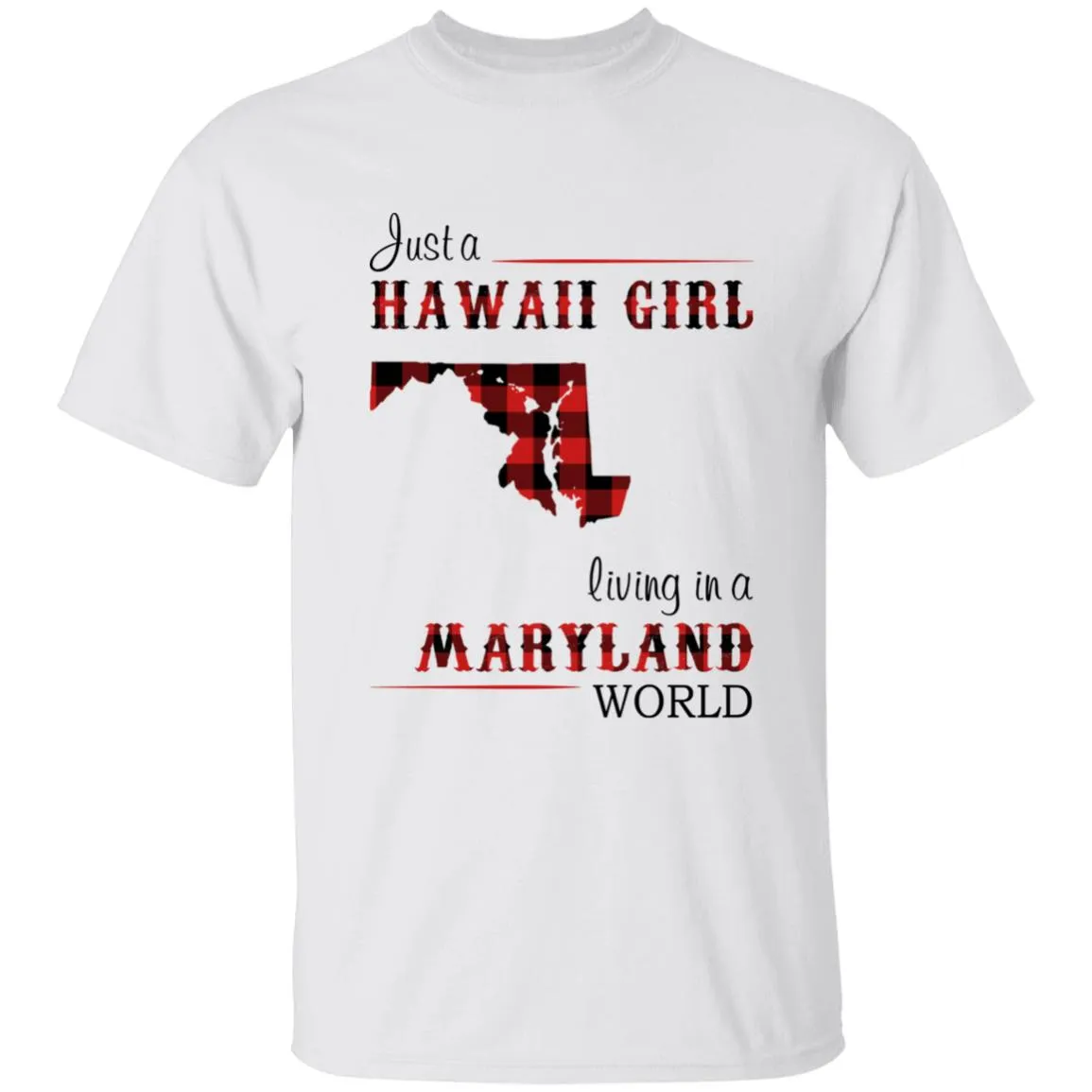 Just A Hawaii Girl Living In A Maryland World T-shirt
