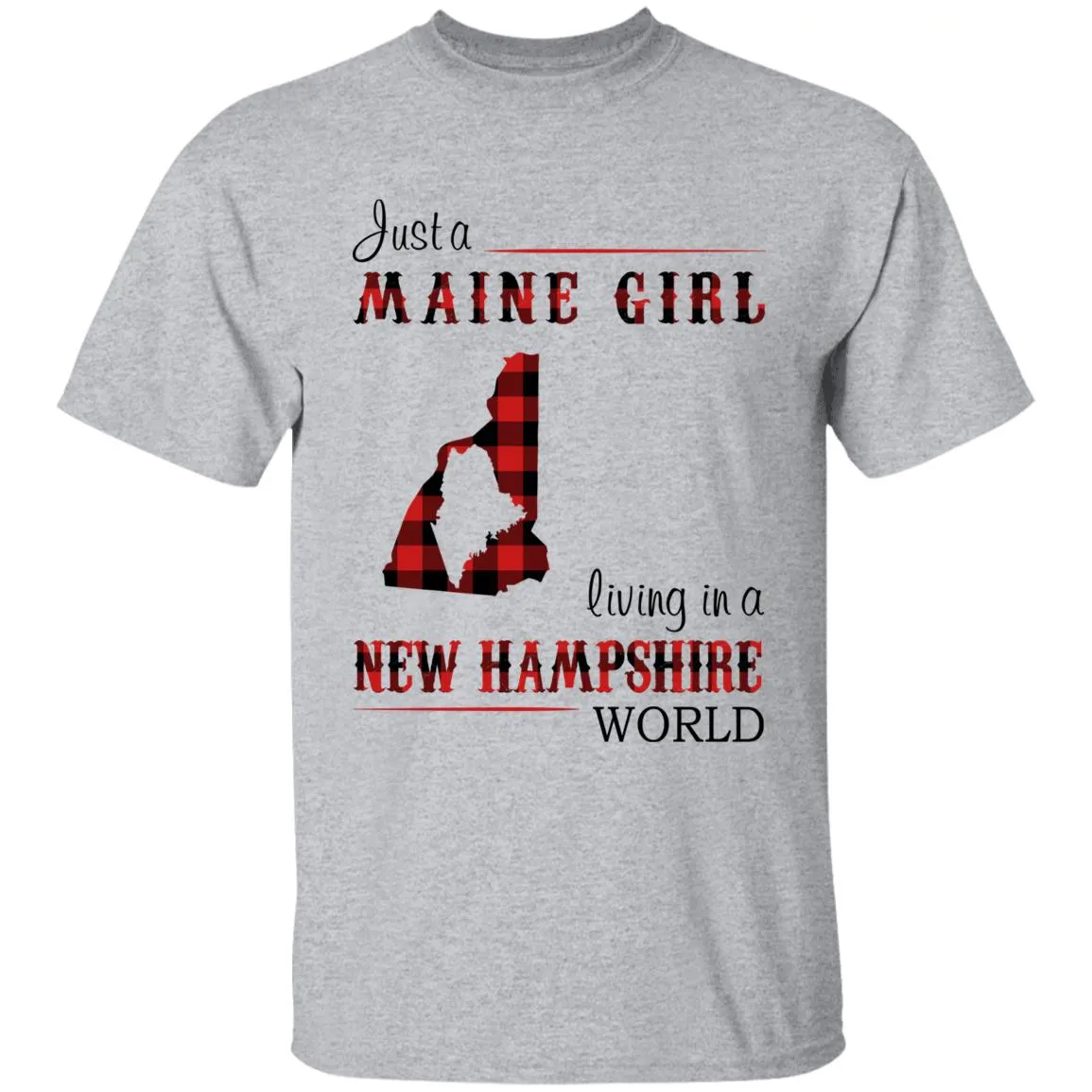 Just A Maine Girl Living In A New Hampshire World T-shirt