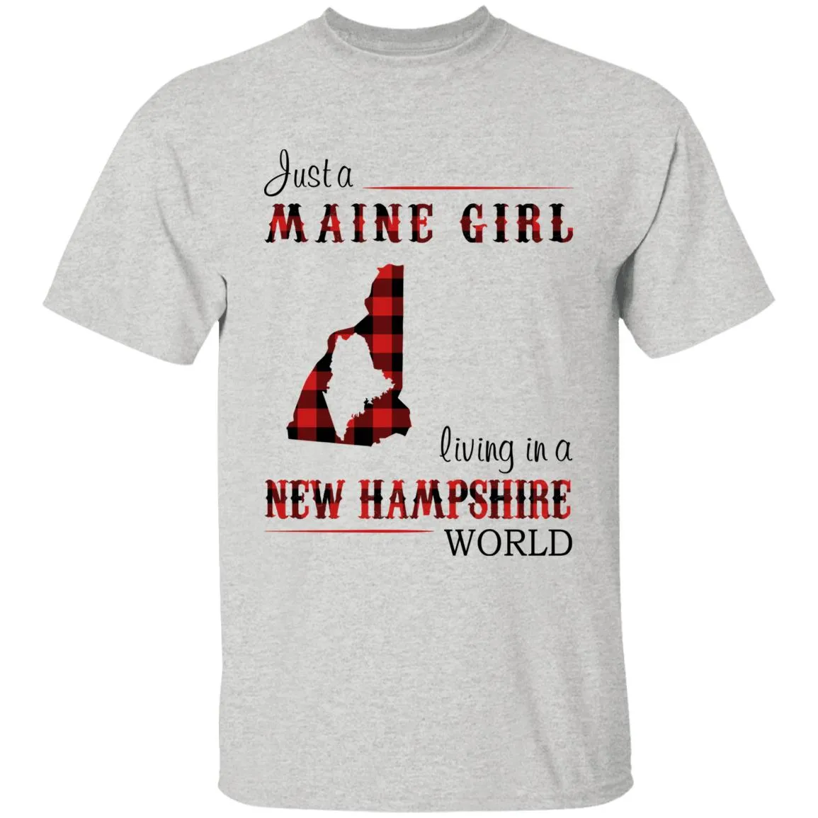 Just A Maine Girl Living In A New Hampshire World T-shirt