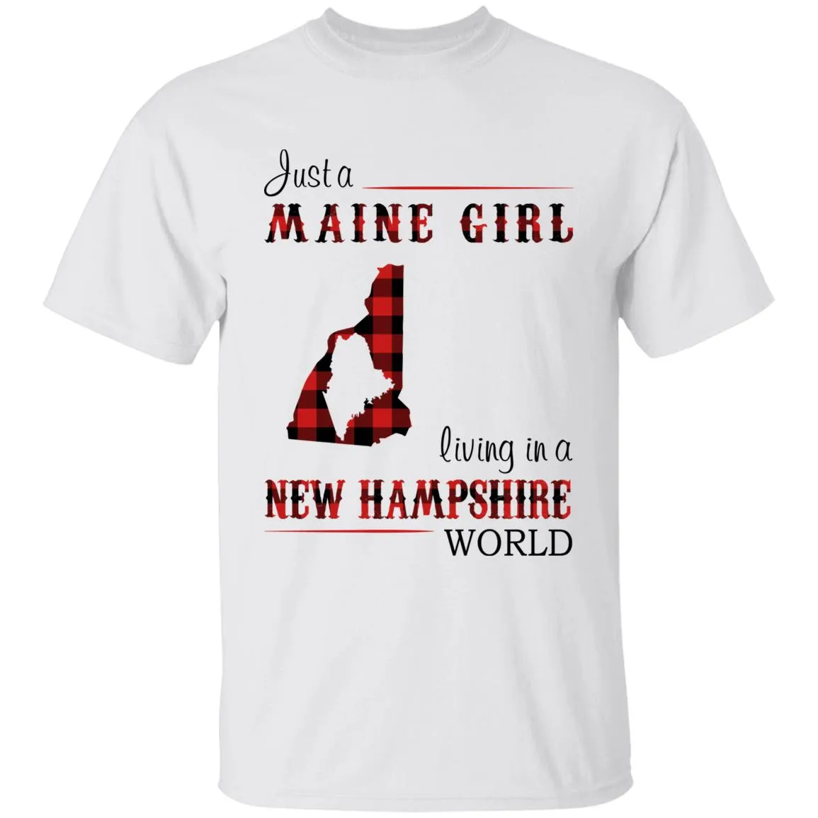 Just A Maine Girl Living In A New Hampshire World T-shirt