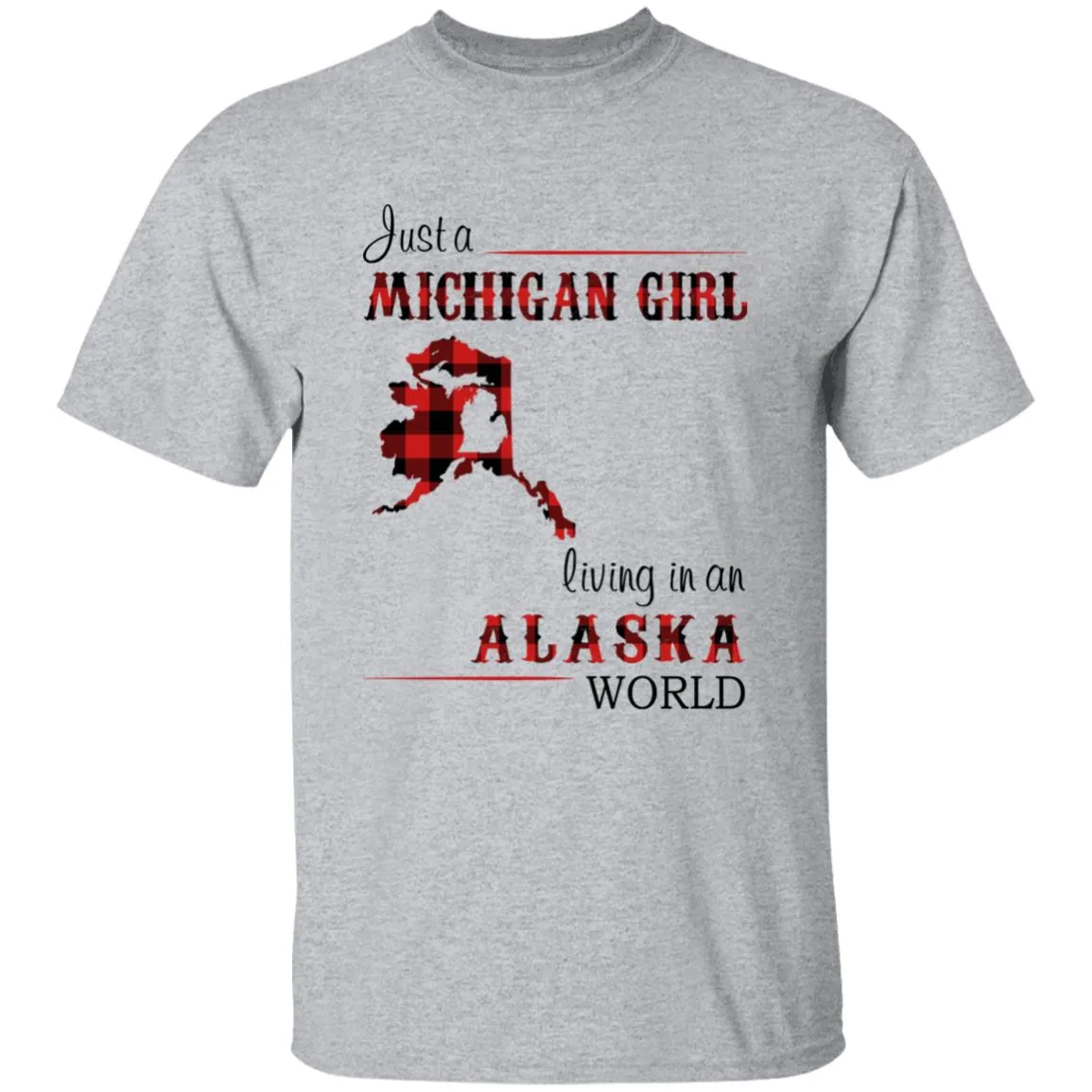 Just A Michigan Girl Living In An Alaska World T-shirt