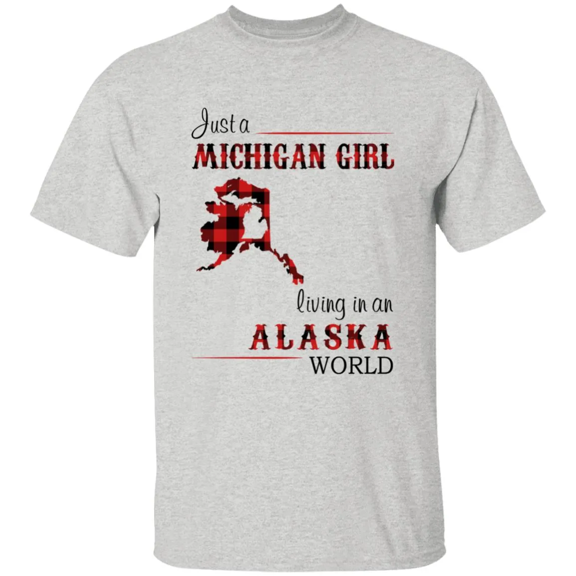 Just A Michigan Girl Living In An Alaska World T-shirt