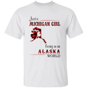 Just A Michigan Girl Living In An Alaska World T-shirt