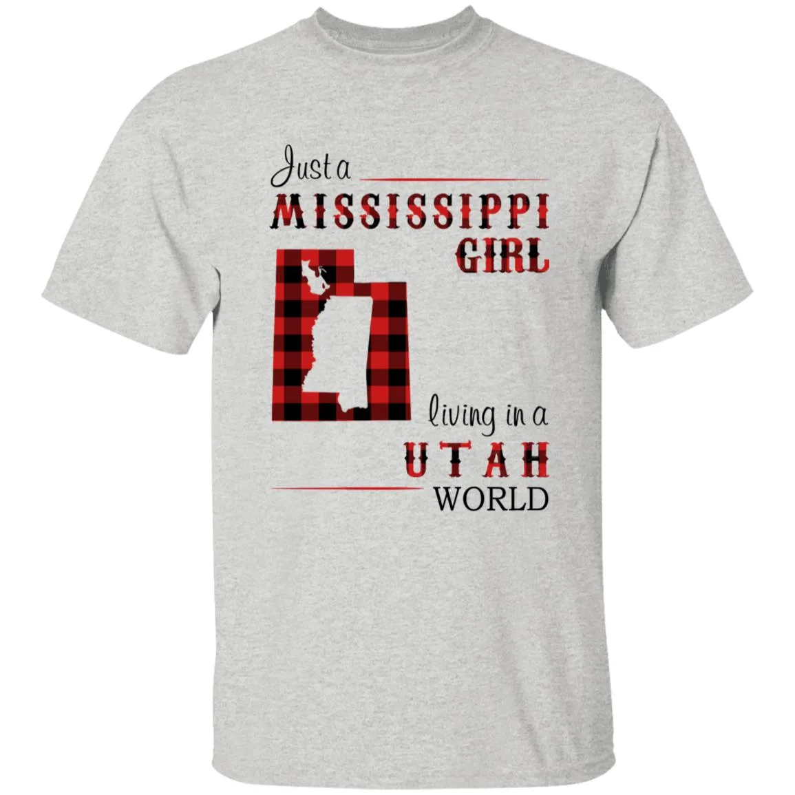 Just A Mississippi Girl Living In A Utah World T-shirt