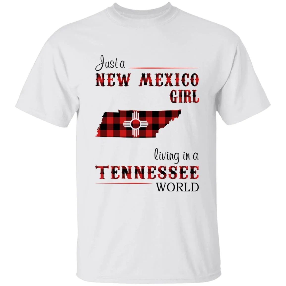 Just A New Mexico Girl Living In A Tennessee World T-shirt