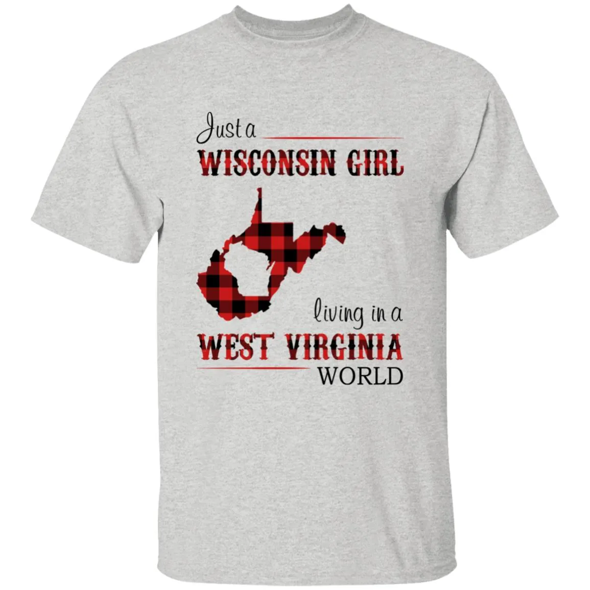 Just A Wisconsin Girl Living In A West Virginia World T-shirt