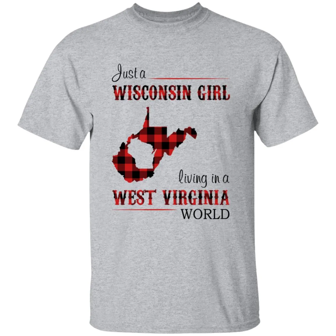 Just A Wisconsin Girl Living In A West Virginia World T-shirt