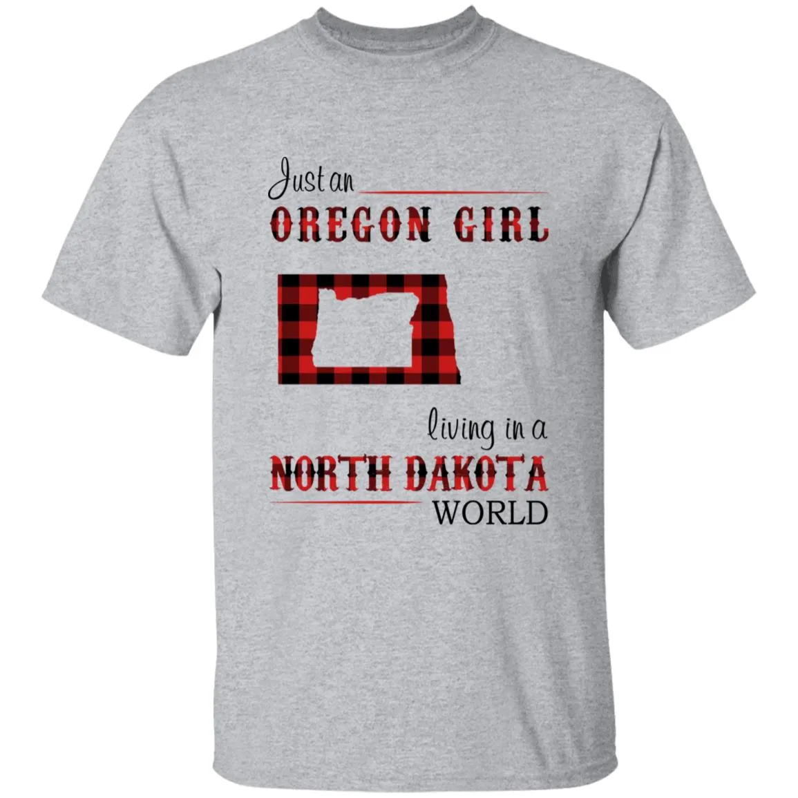 Just An Oregon Girl Living In A North Dakota World T-shirt