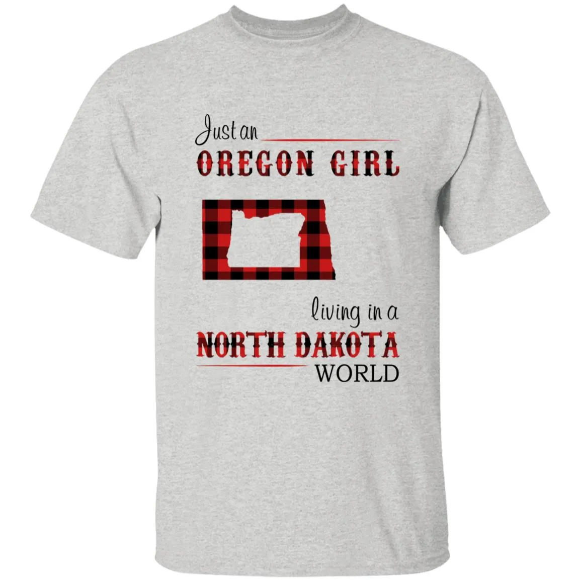 Just An Oregon Girl Living In A North Dakota World T-shirt