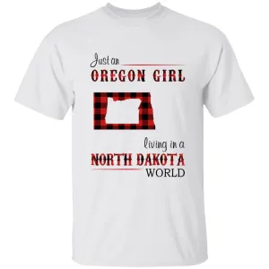 Just An Oregon Girl Living In A North Dakota World T-shirt