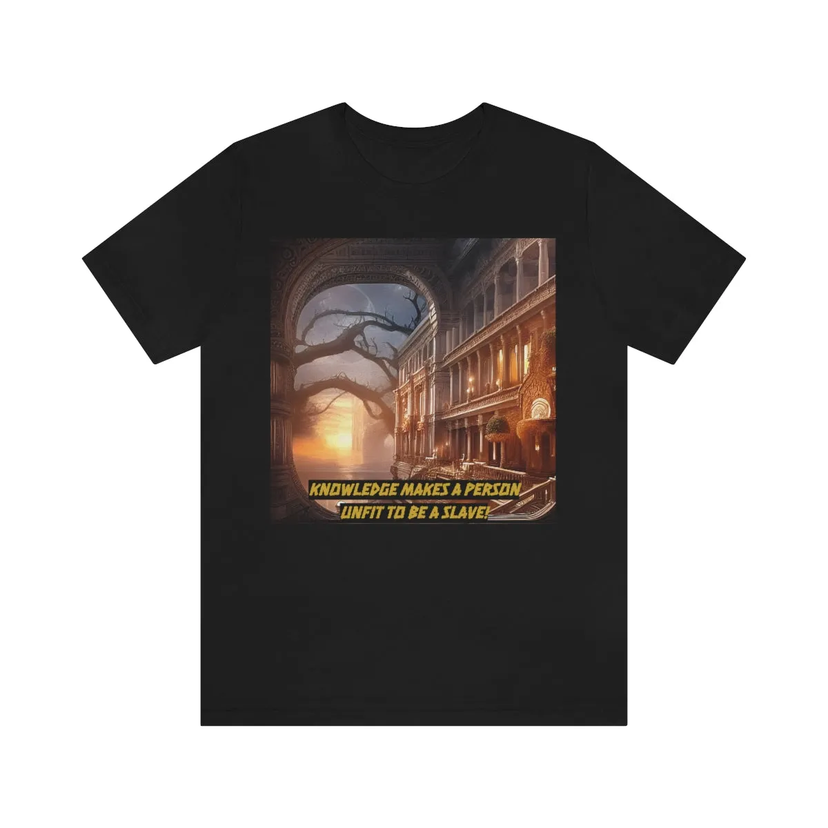 Knowledge Makes a person Unfit to be a Slave! Short Sleeve Tee