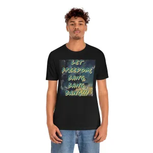 Let Freedom, Bang, Bang, Bang!!! Short Sleeve Tee