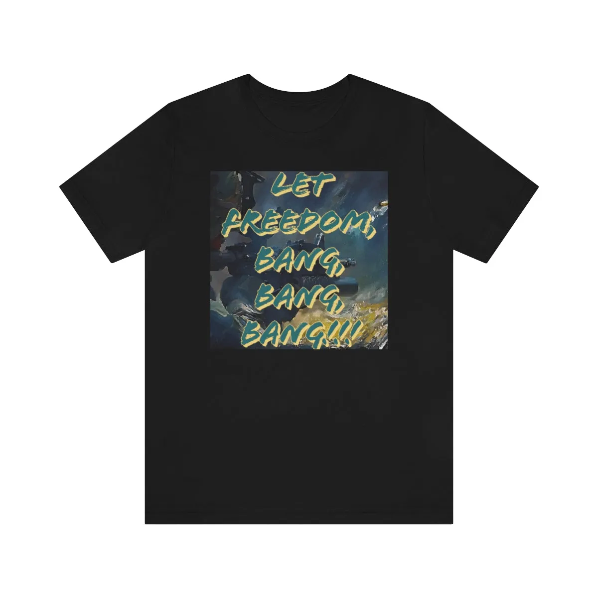 Let Freedom, Bang, Bang, Bang!!! Short Sleeve Tee