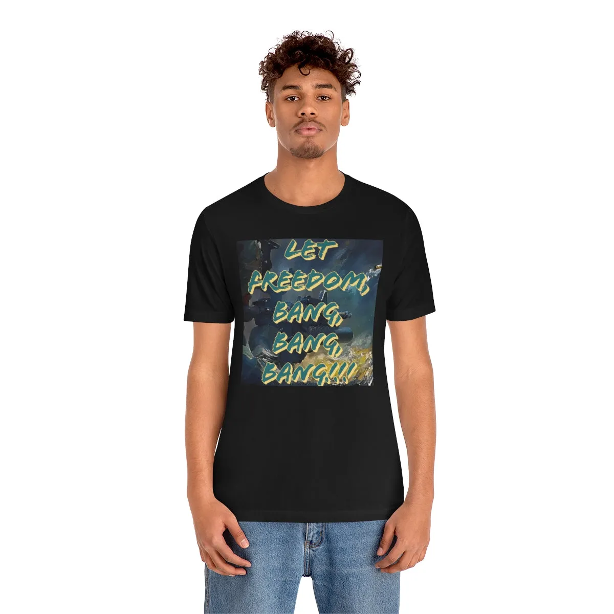 Let Freedom, Bang, Bang, Bang!!! Short Sleeve Tee