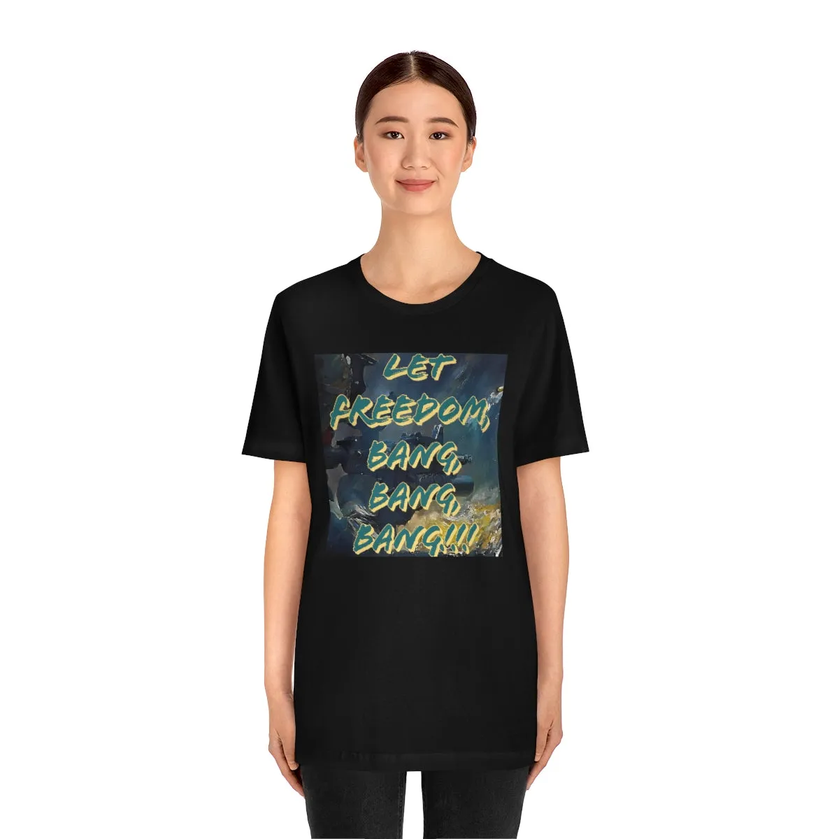 Let Freedom, Bang, Bang, Bang!!! Short Sleeve Tee