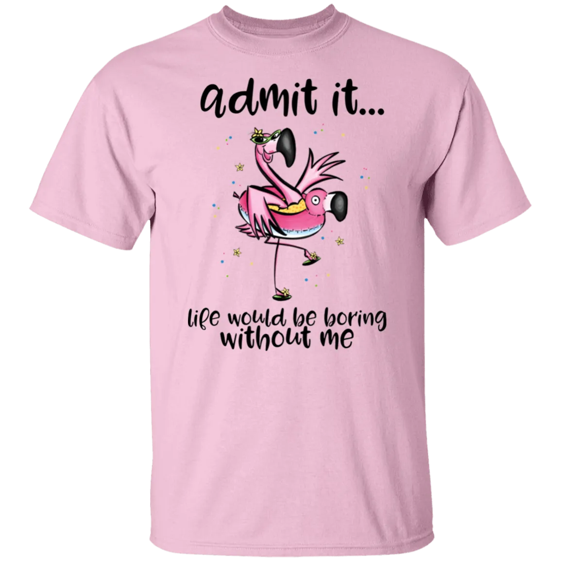 Life Would Be Boring Without Me T-Shirt