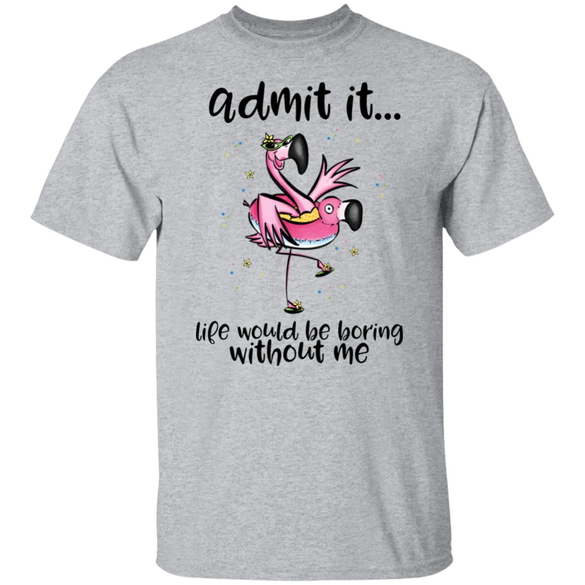 Life Would Be Boring Without Me T-Shirt