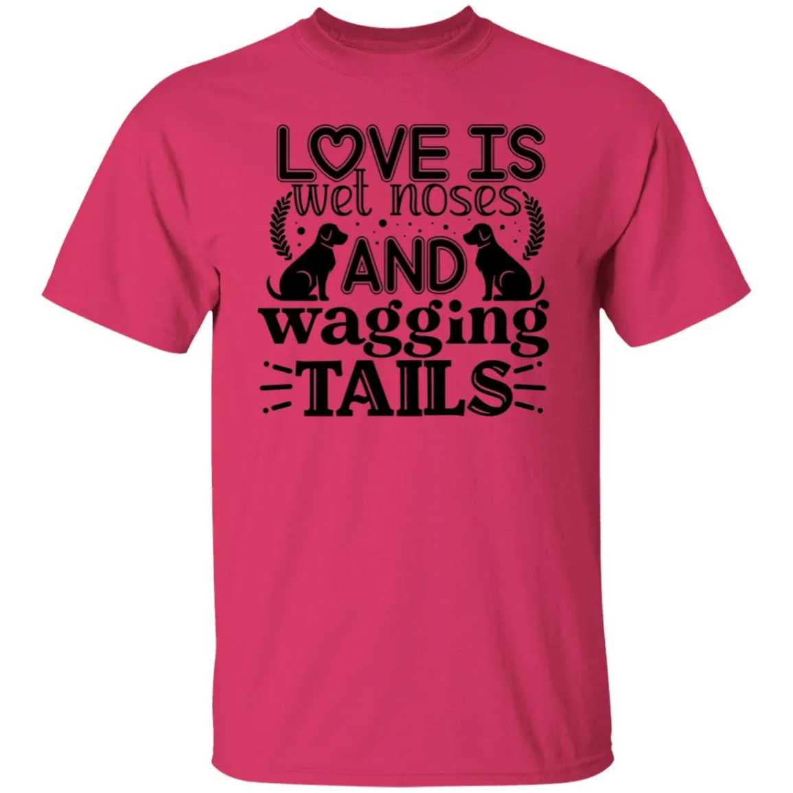 Love Is Wet Noses and Wagging Tails T-Shirt