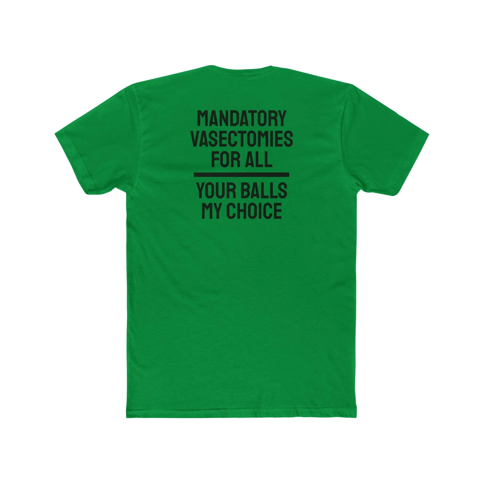 Mandatory Vasectomies For All Your Balls My Choice - Unisex Cotton Crew Tee