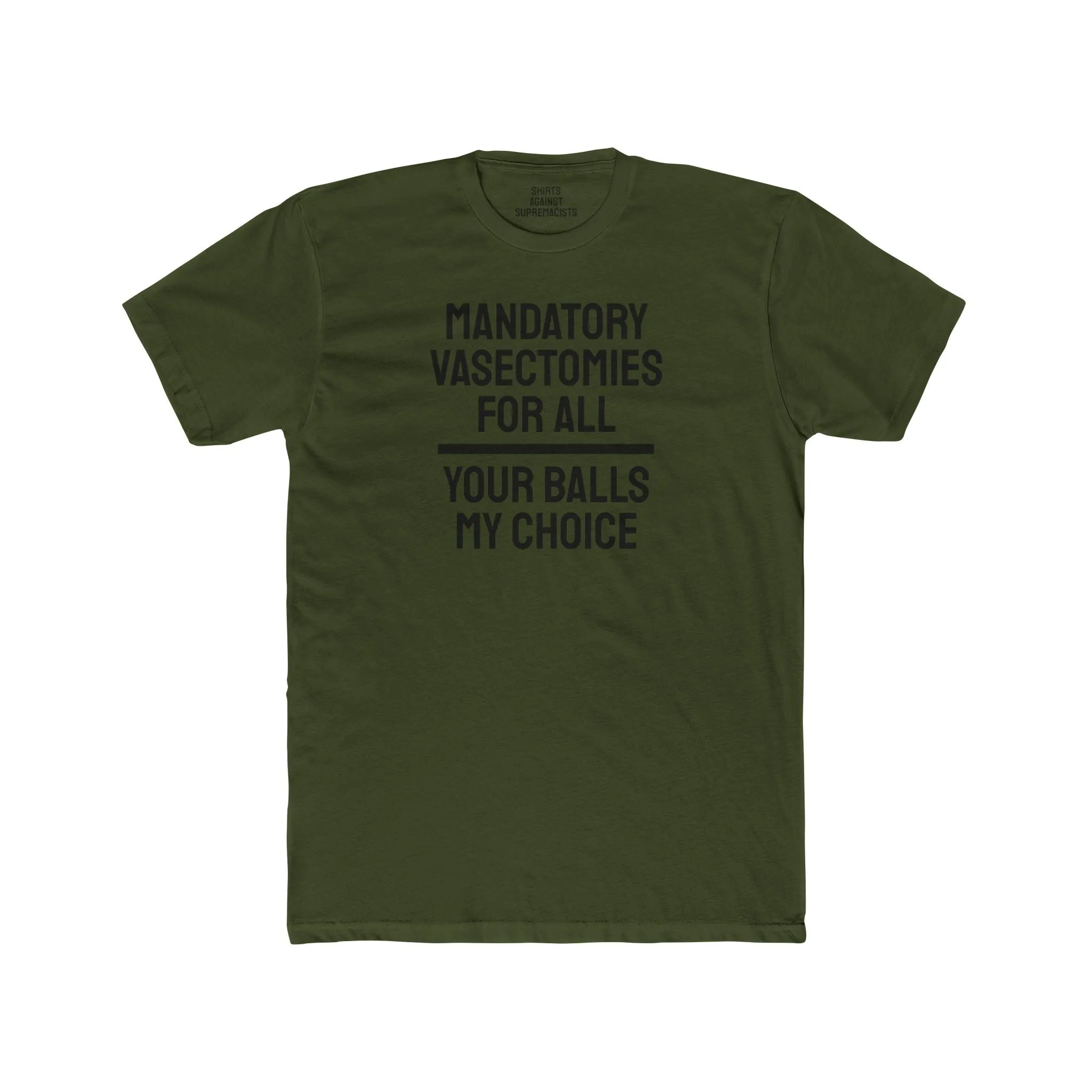 Mandatory Vasectomies For All Your Balls My Choice - Unisex Cotton Crew Tee