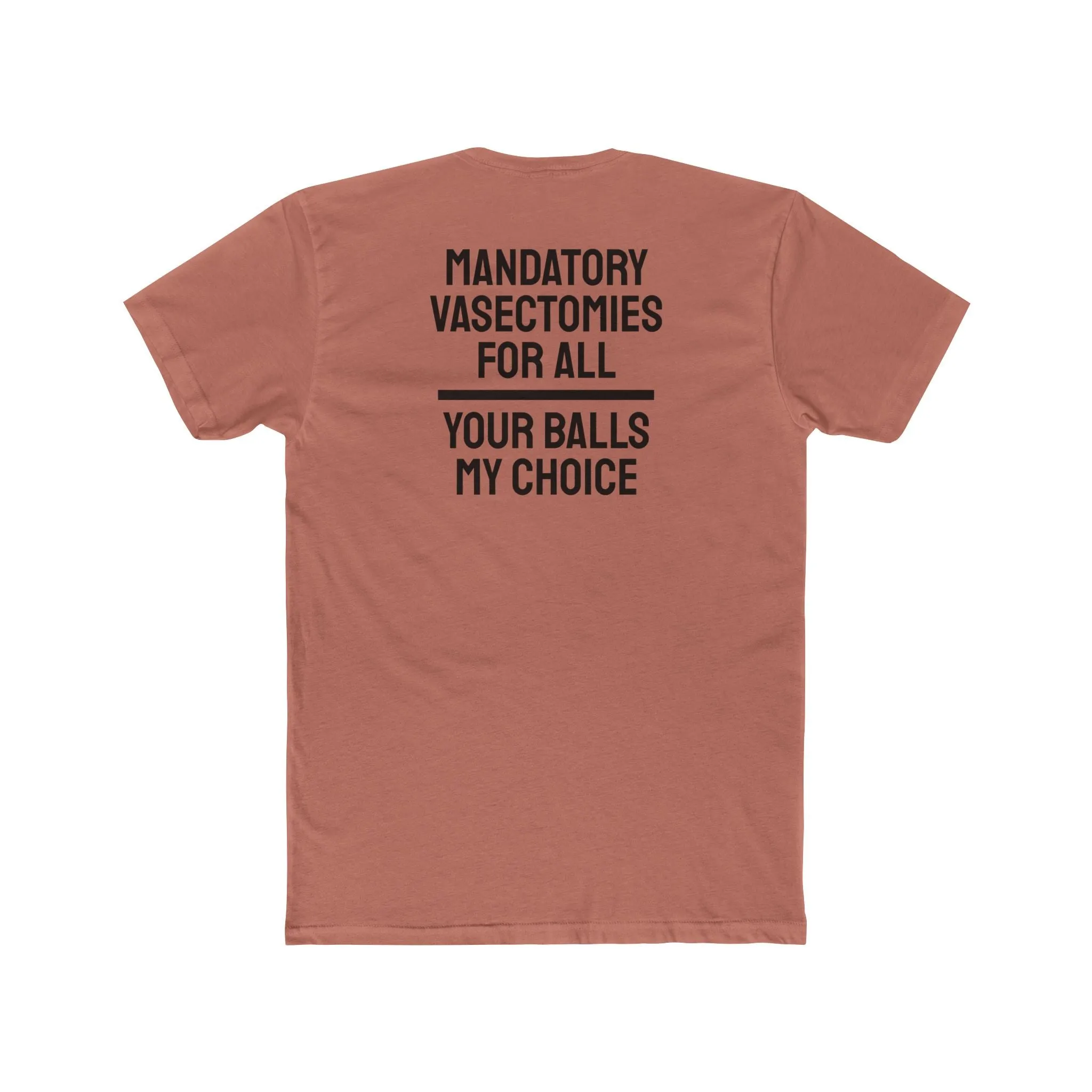 Mandatory Vasectomies For All Your Balls My Choice - Unisex Cotton Crew Tee