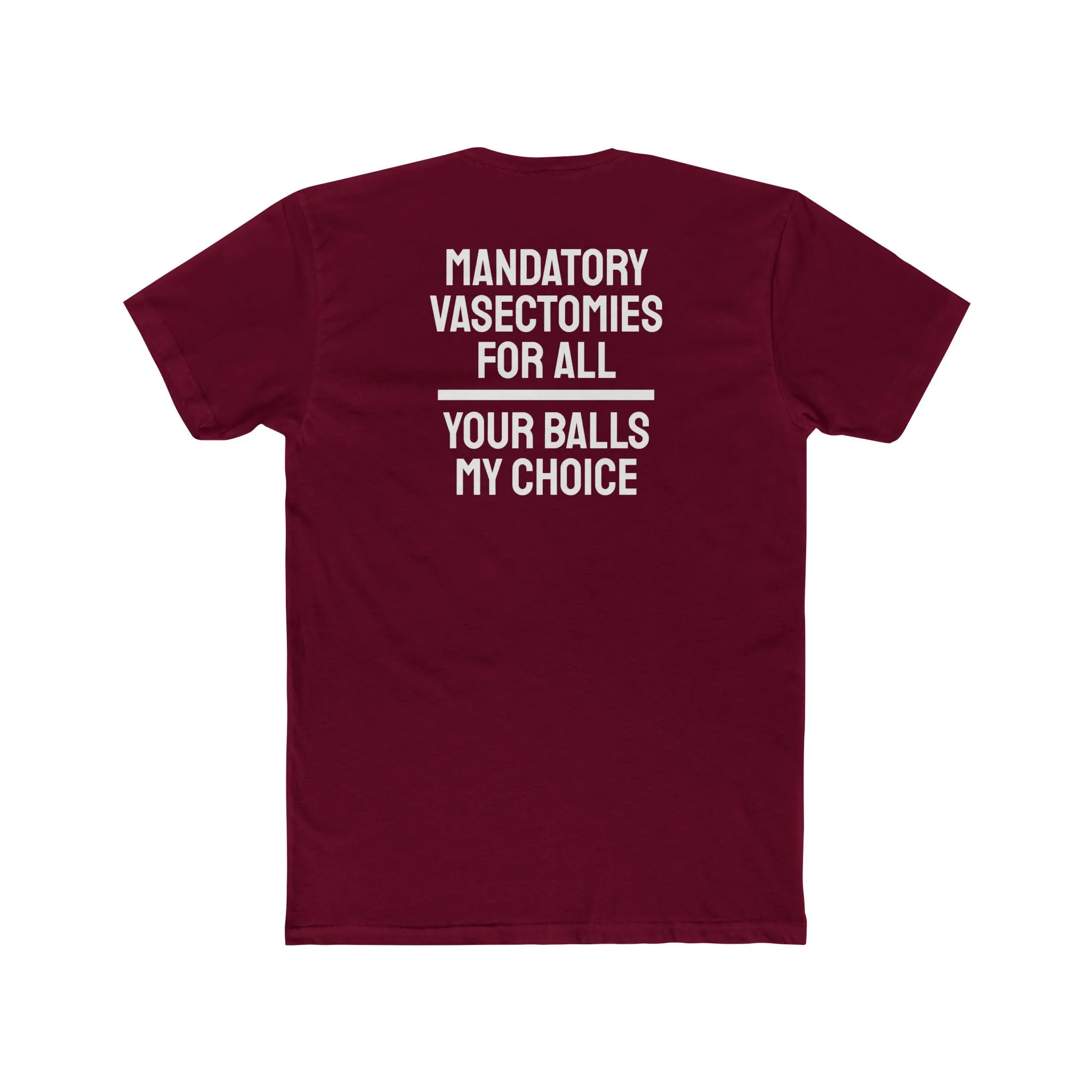 Mandatory Vasectomies For All Your Balls My Choice - Unisex Cotton Crew Tee