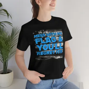 Mess With My Flag & You'll Regret It! Short Sleeve Tee
