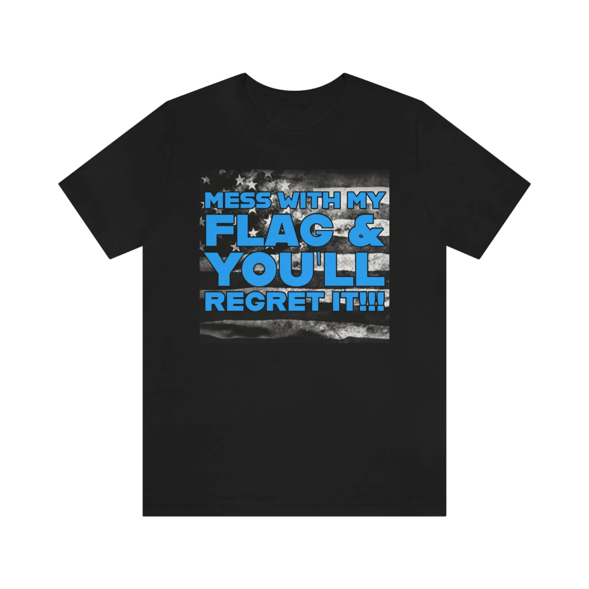 Mess With My Flag & You'll Regret It! Short Sleeve Tee
