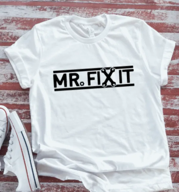 Mr. Fix It,  White Short Sleeve T-shirt