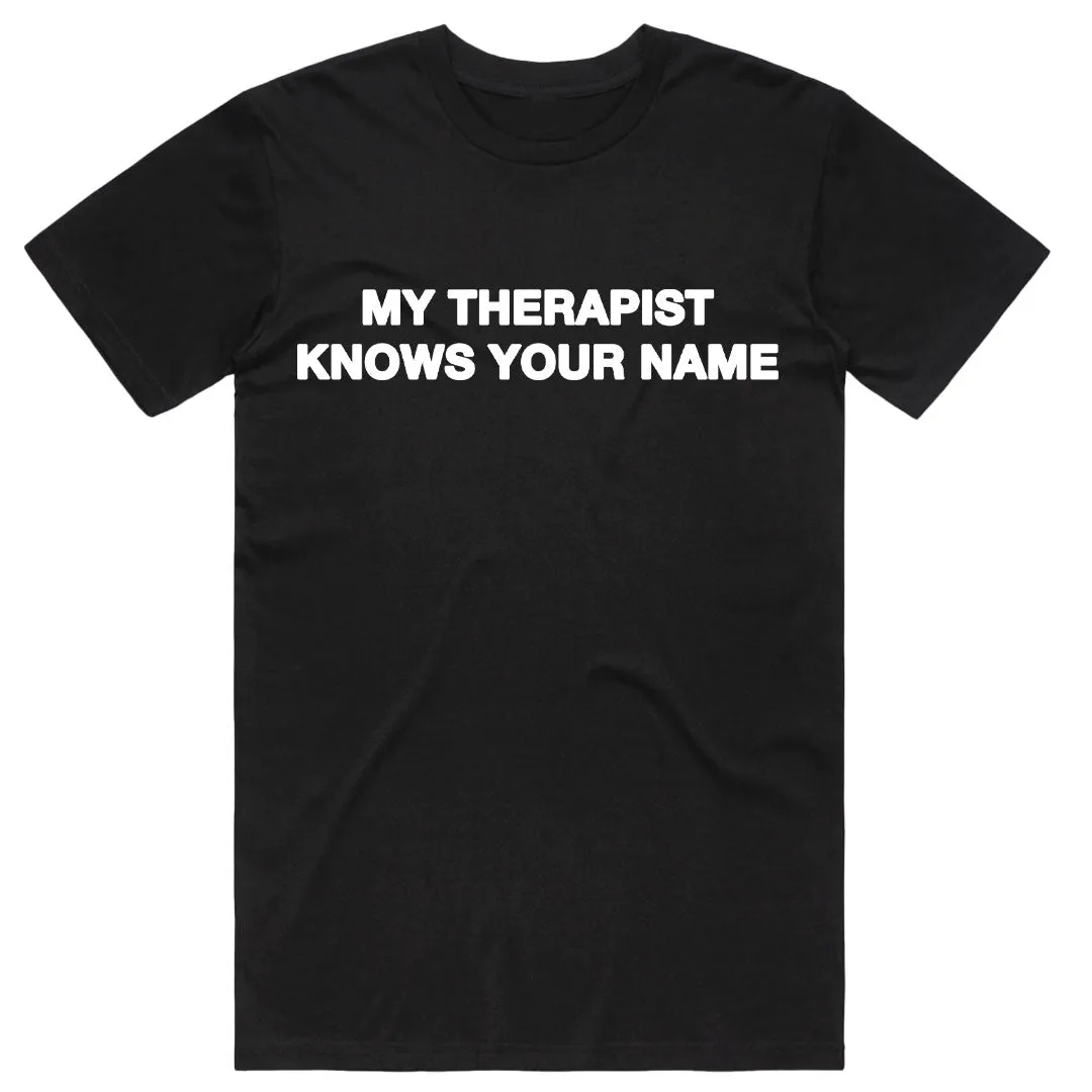 My Therapist Knows Your Name T-Shirt