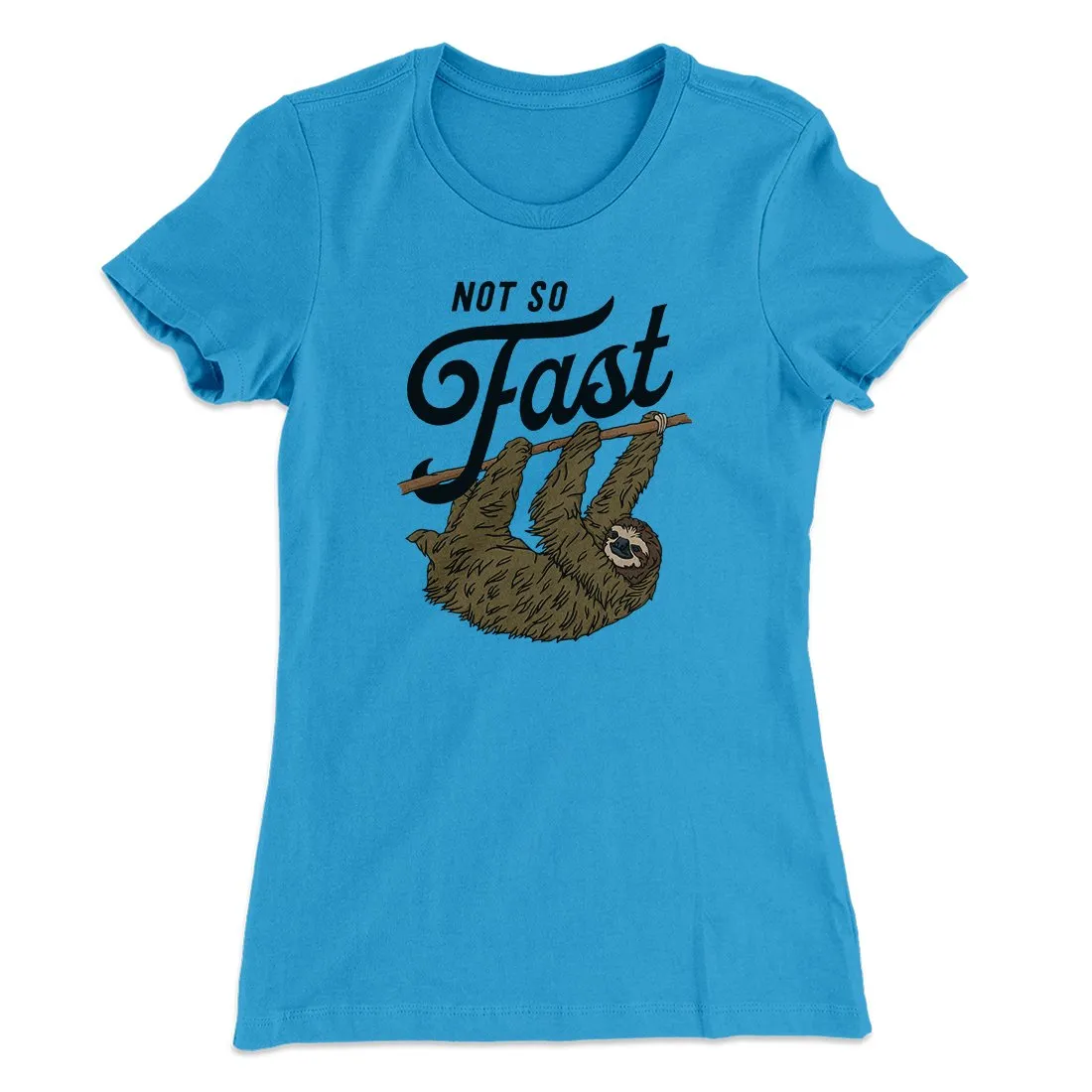 Not So Fast Funny Women's T-Shirt