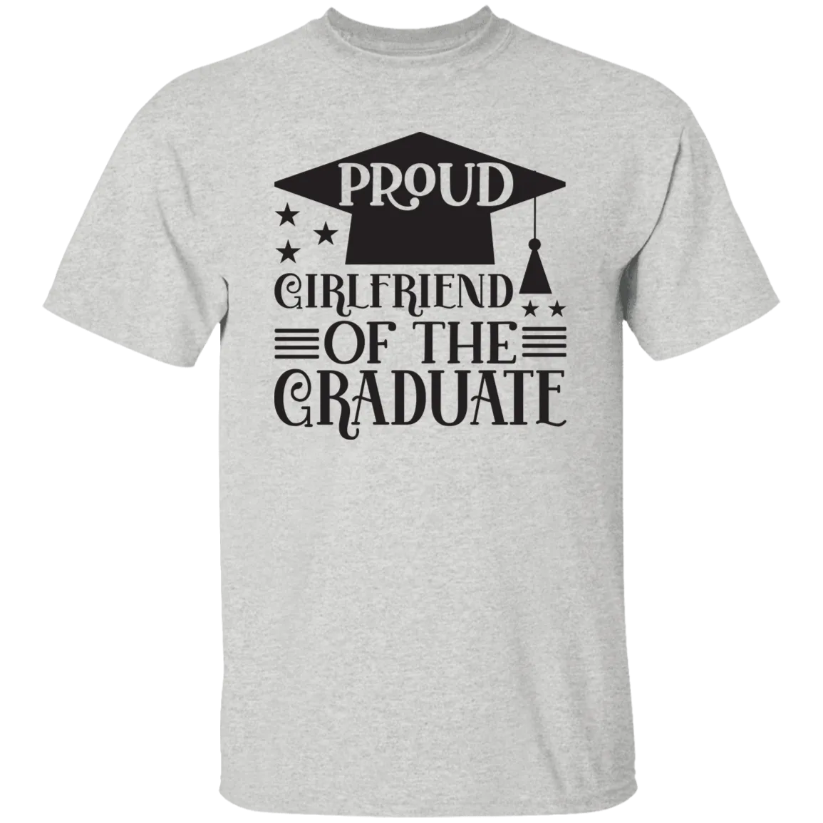 Proud Girlfriend of the Graduate G500 5.3 oz. T-Shirt