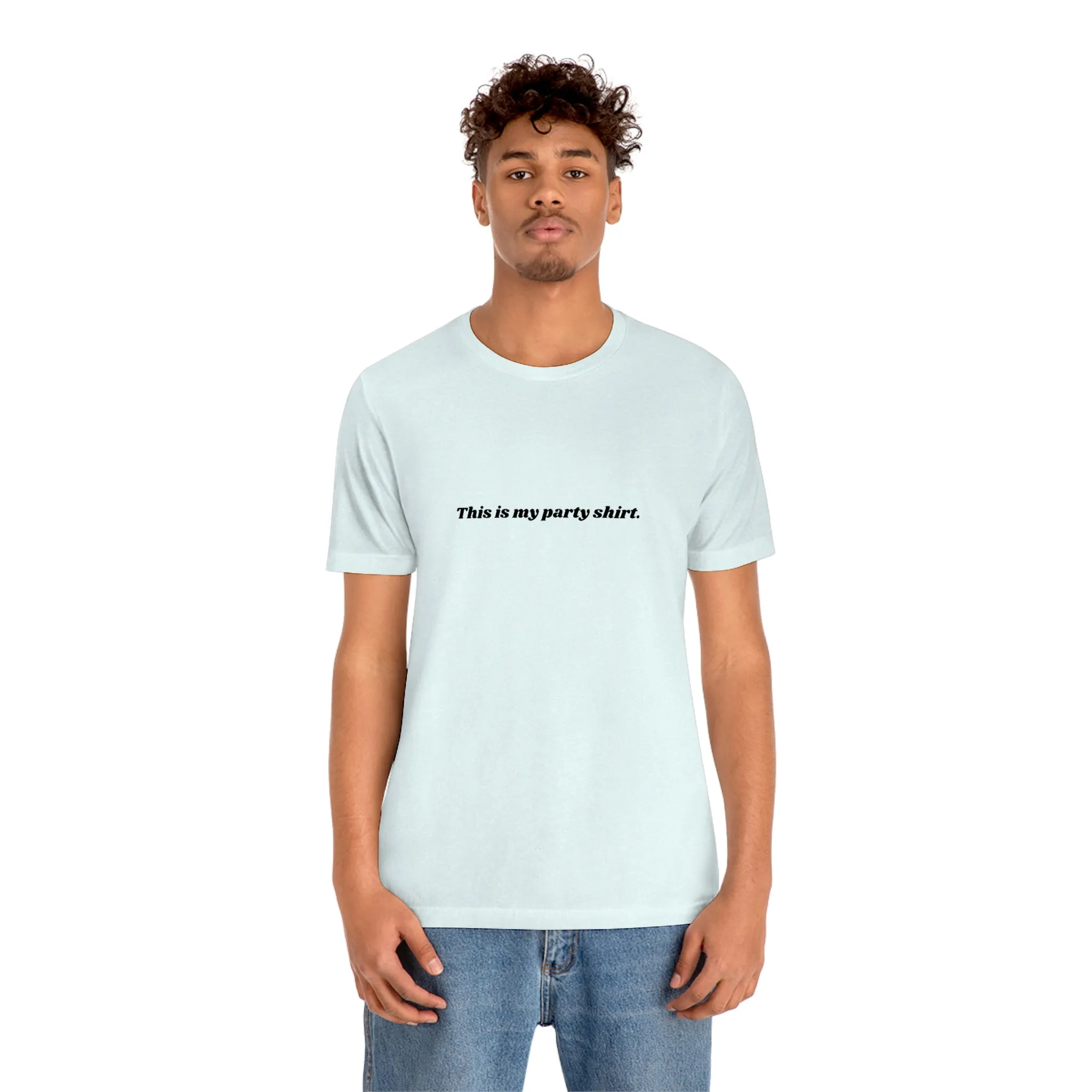 "This is my party shirt." Shirt