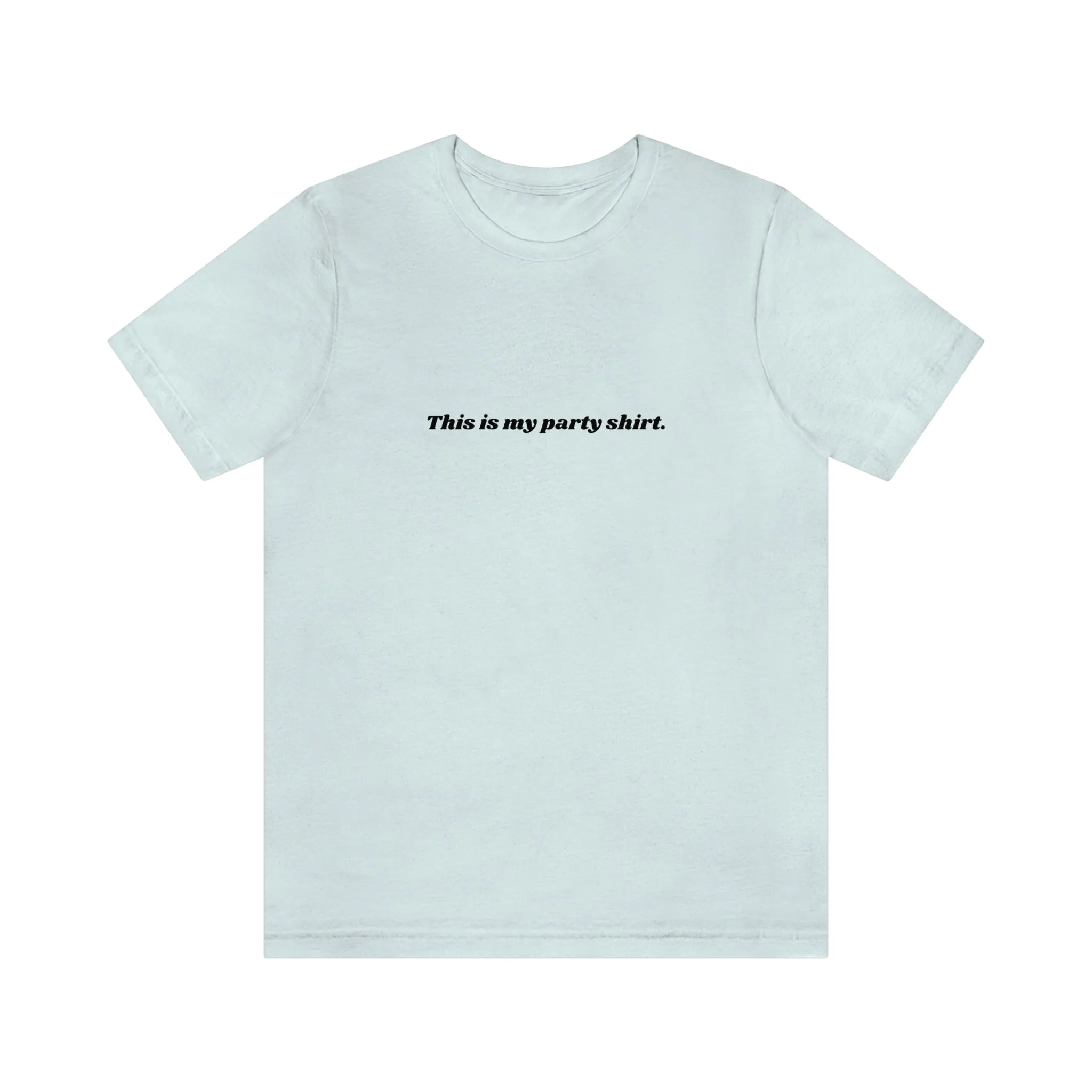 "This is my party shirt." Shirt