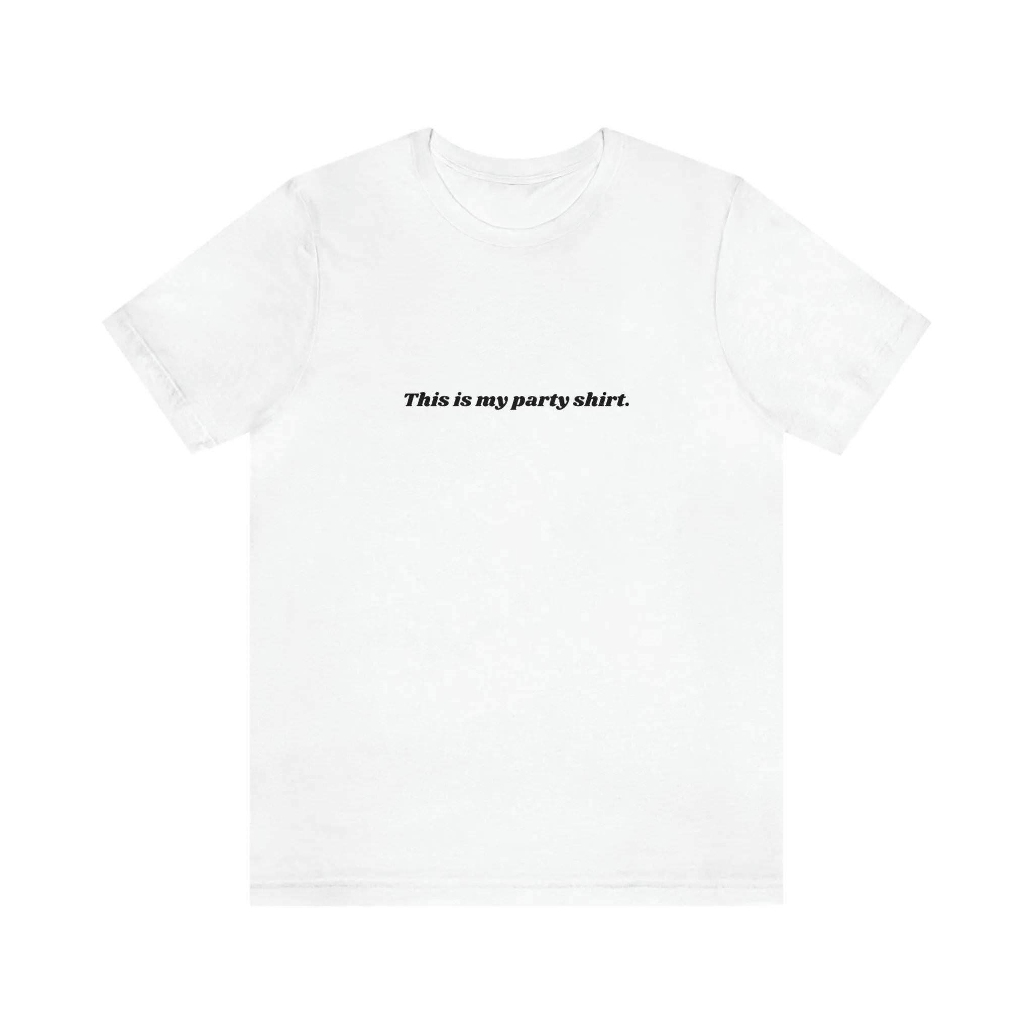 "This is my party shirt." Shirt