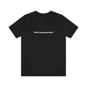 "This is my party shirt." Shirt