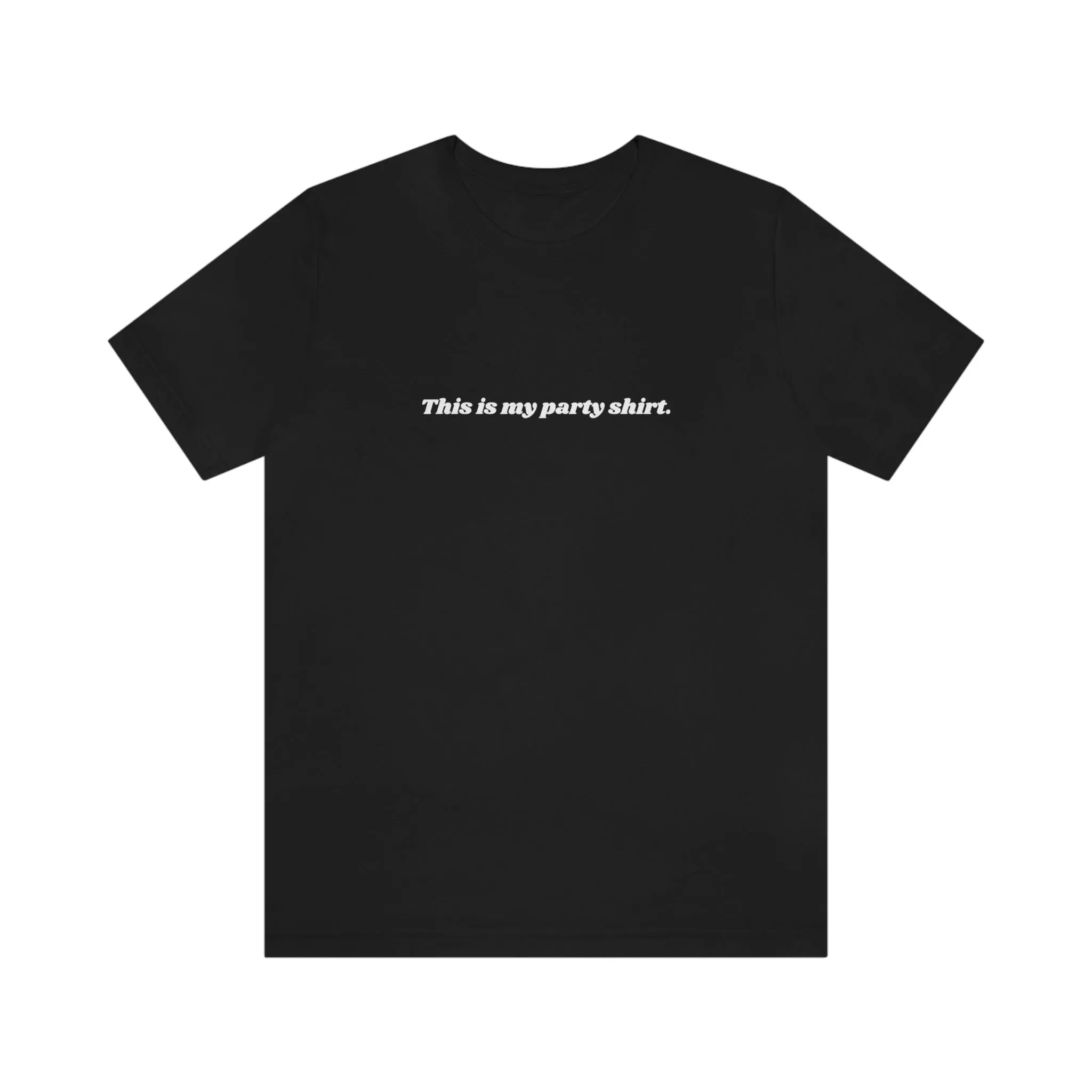 "This is my party shirt." Shirt