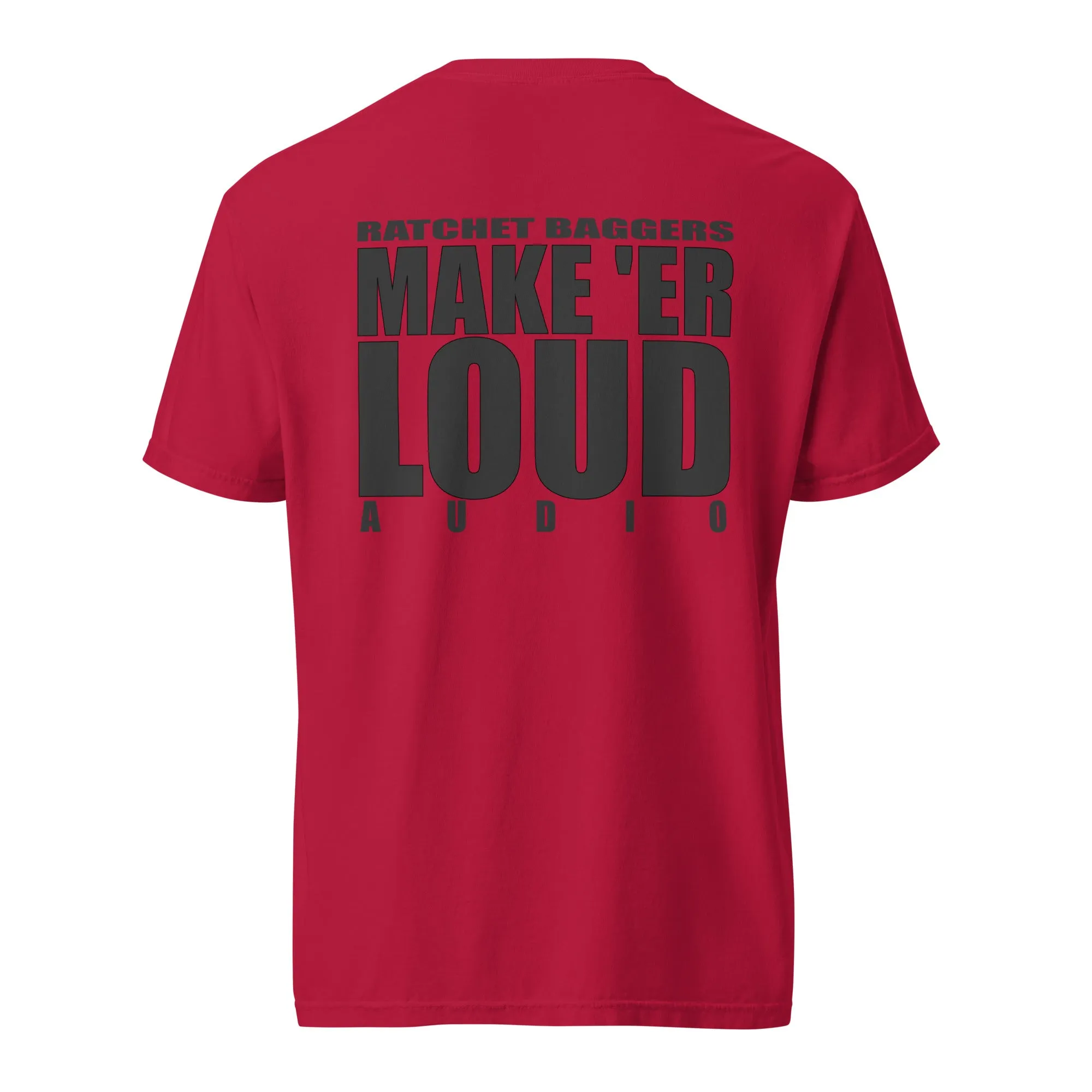 Ratchet Baggers "Make Er' Loud" Color Blind Unisex garment-dyed heavyweight t-shirt
