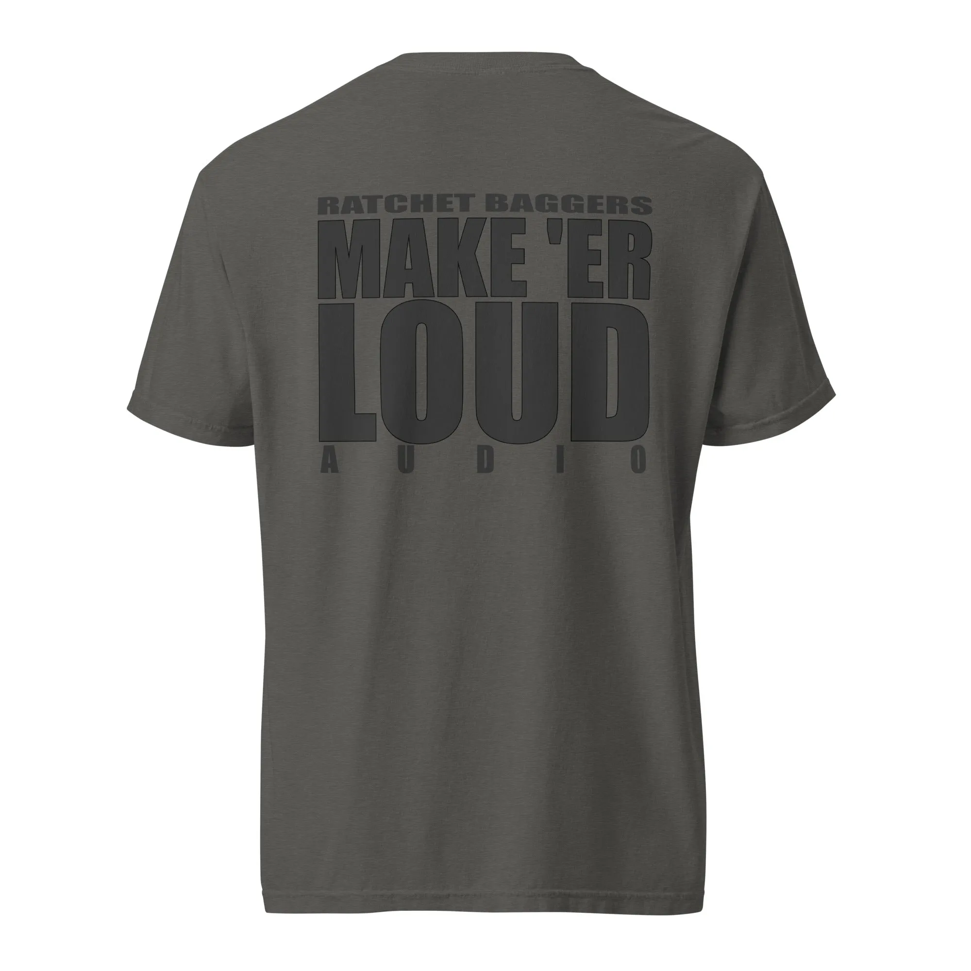 Ratchet Baggers "Make Er' Loud" Color Blind Unisex garment-dyed heavyweight t-shirt