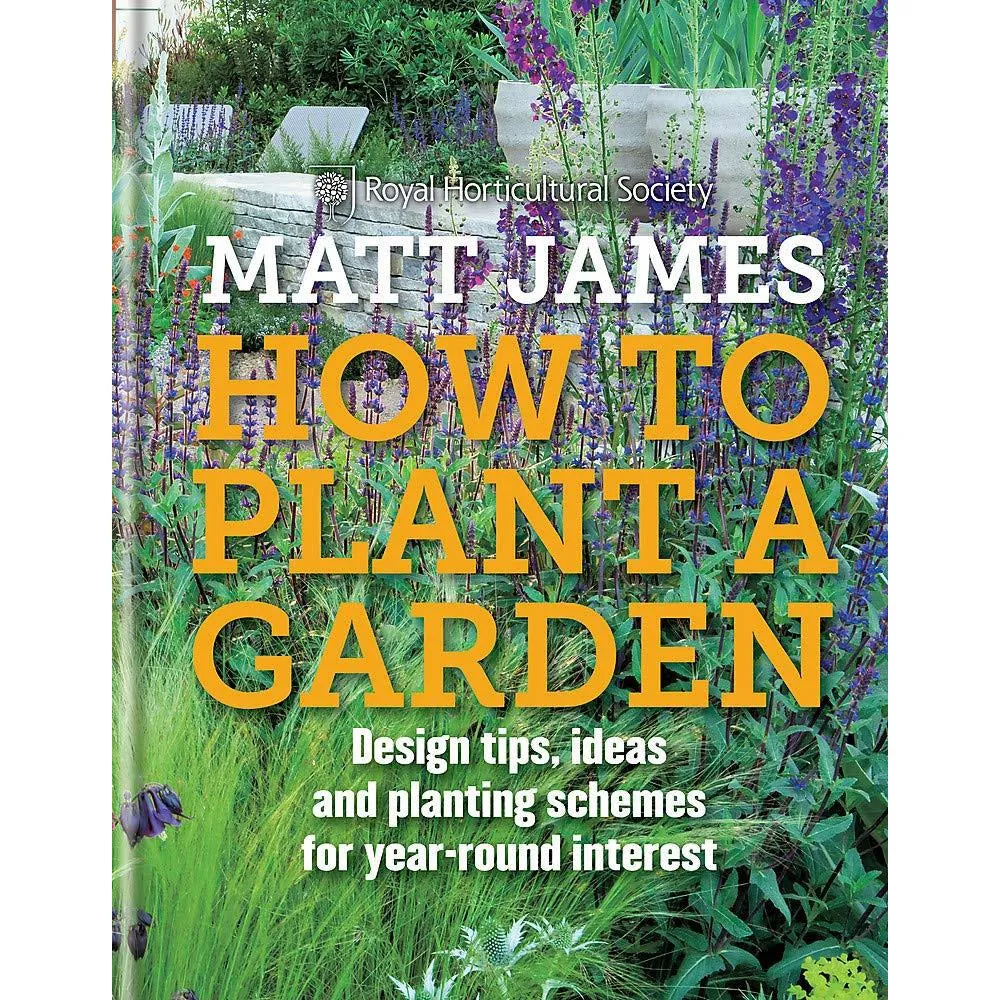 RHS How to Plant a Garden: Design tricks, ideas and planting schemes for year-round interest