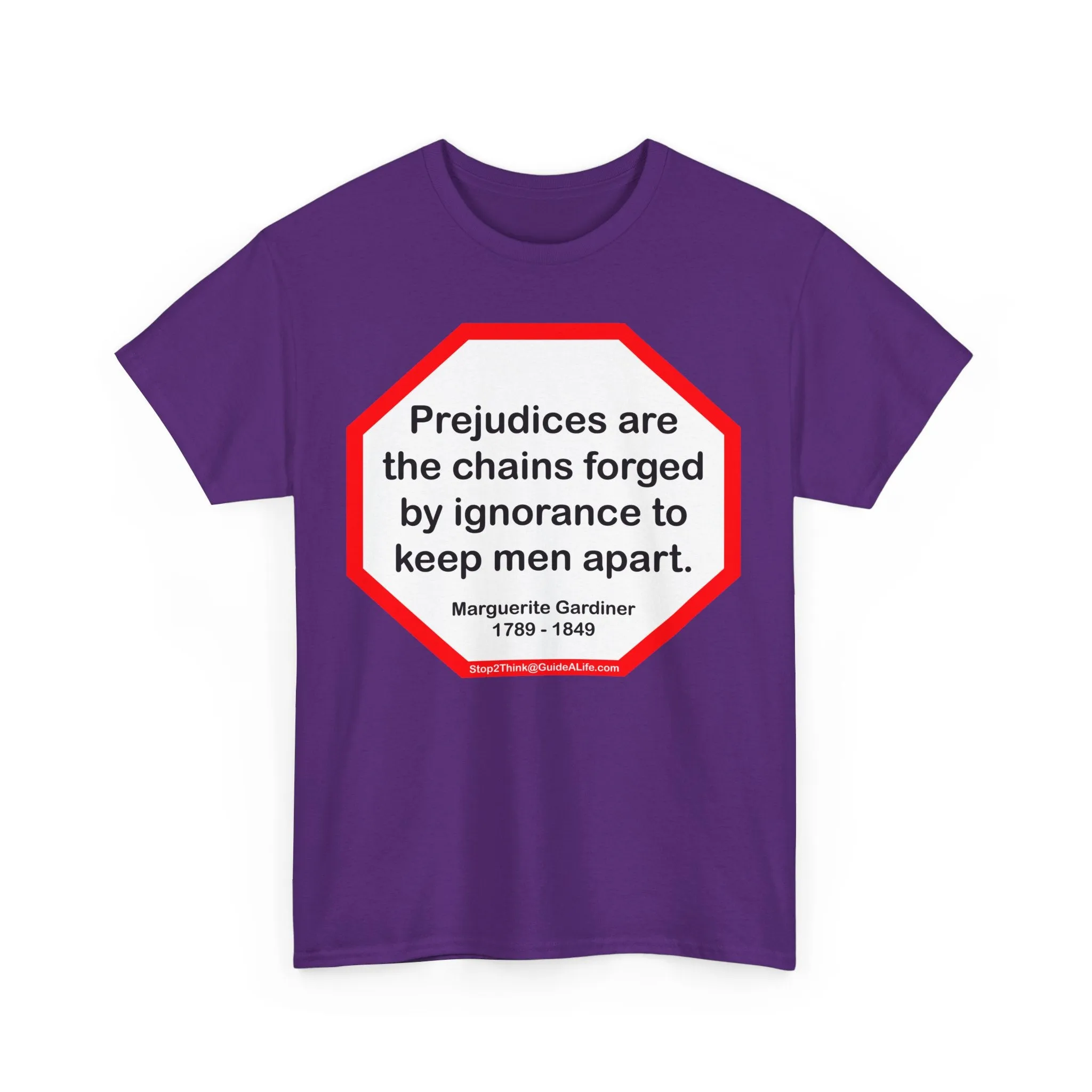 S2T- Prejudices are the chains forged by ignorance to keep men apart.  -  Marguerite Gardiner  1789 - 1849