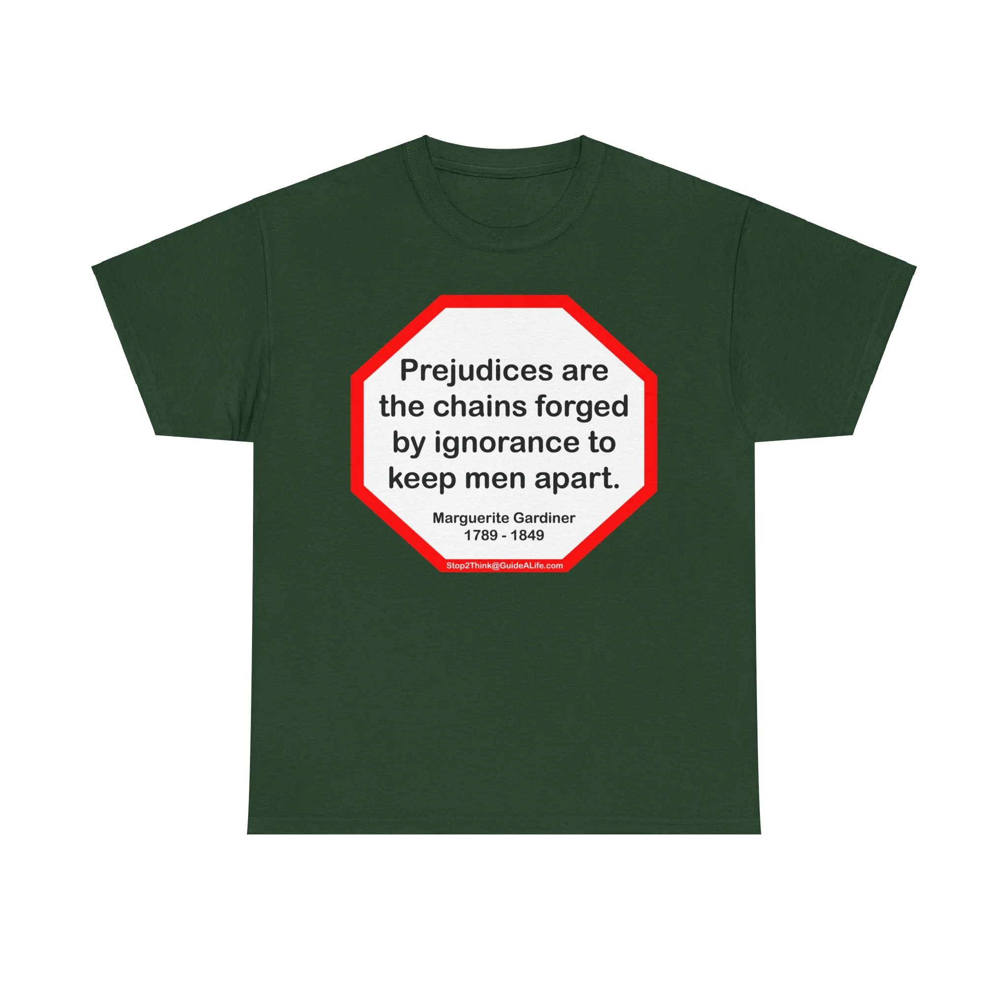 S2T- Prejudices are the chains forged by ignorance to keep men apart.  -  Marguerite Gardiner  1789 - 1849