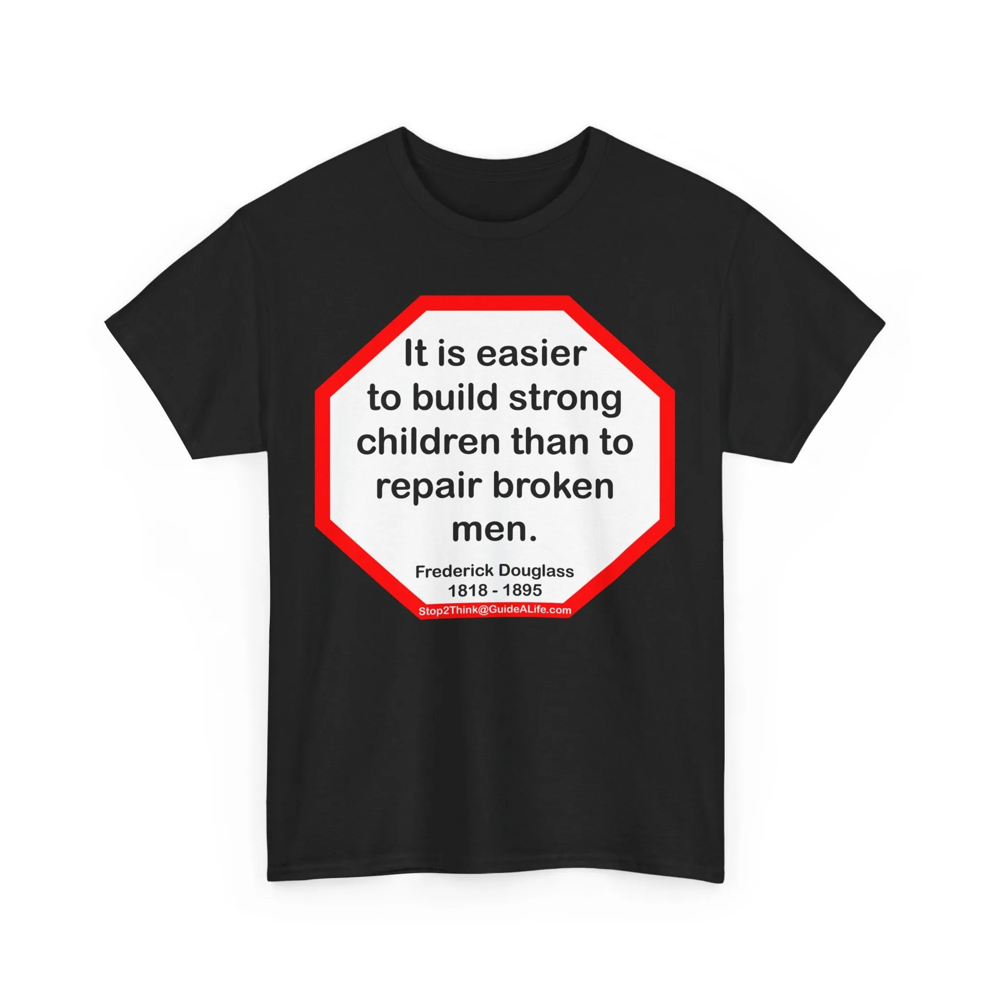 S2TBQM- It is easier to build strong children than to repair broken men. -  Frederick Douglass  1818 - 1895 - blk shrt
