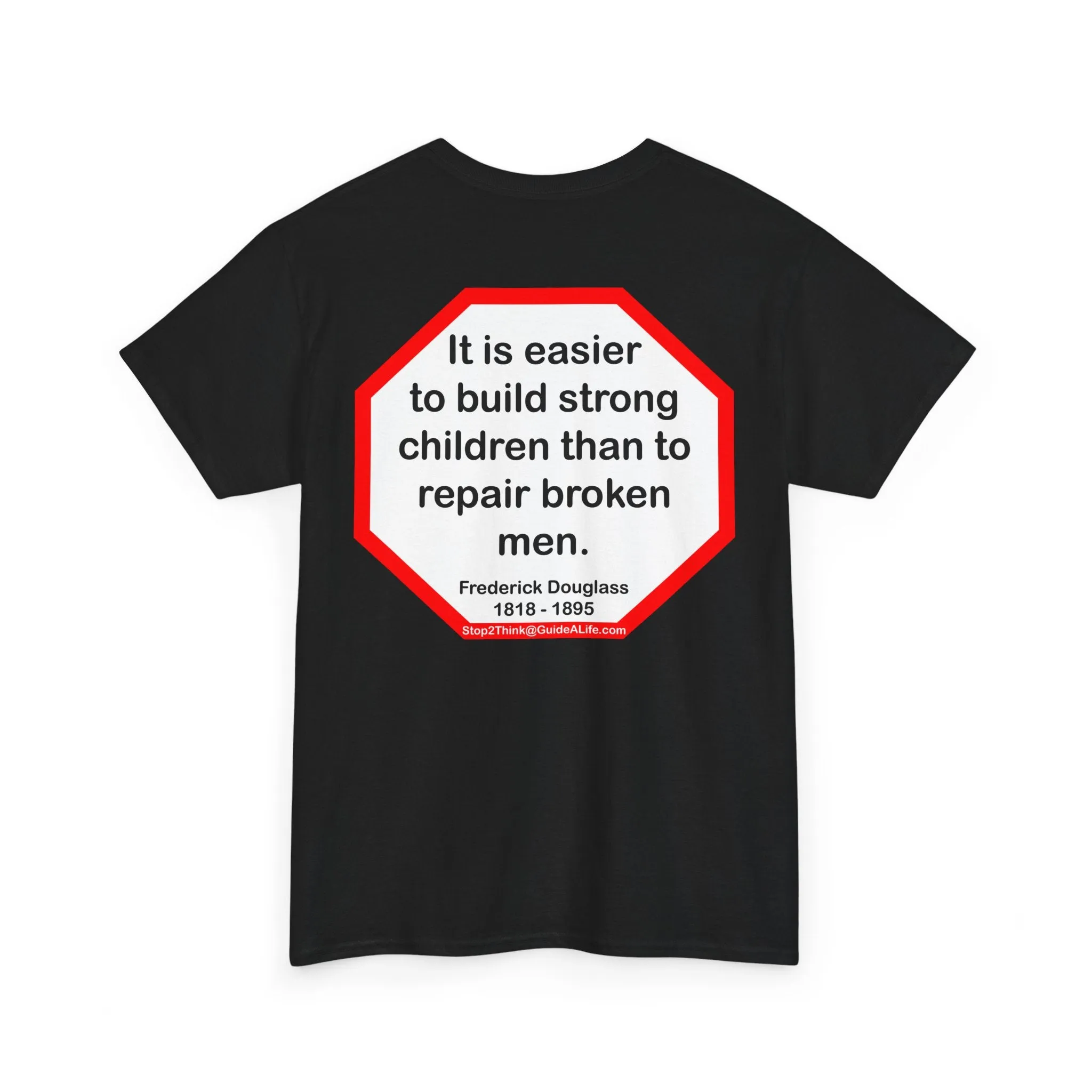 S2TBQM- It is easier to build strong children than to repair broken men. -  Frederick Douglass  1818 - 1895 - blk shrt