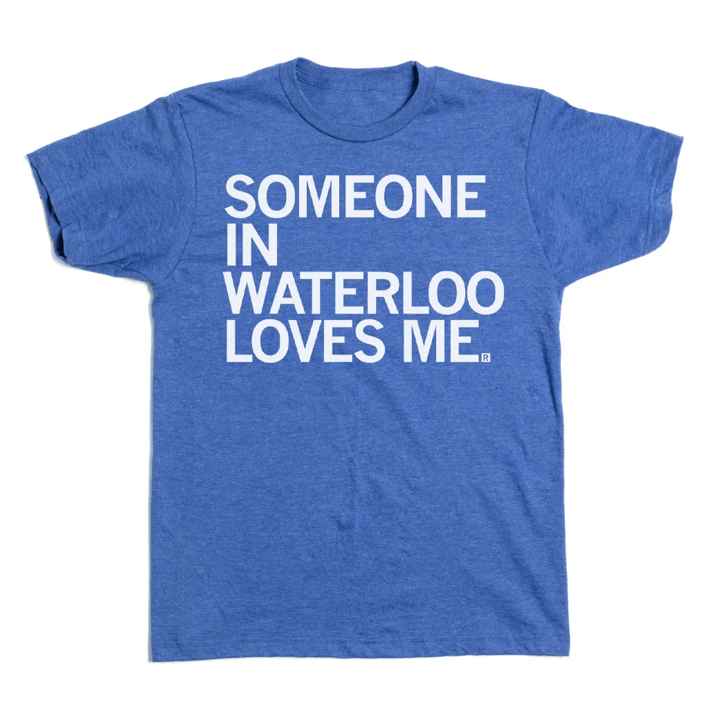 Someone Loves Me Waterloo